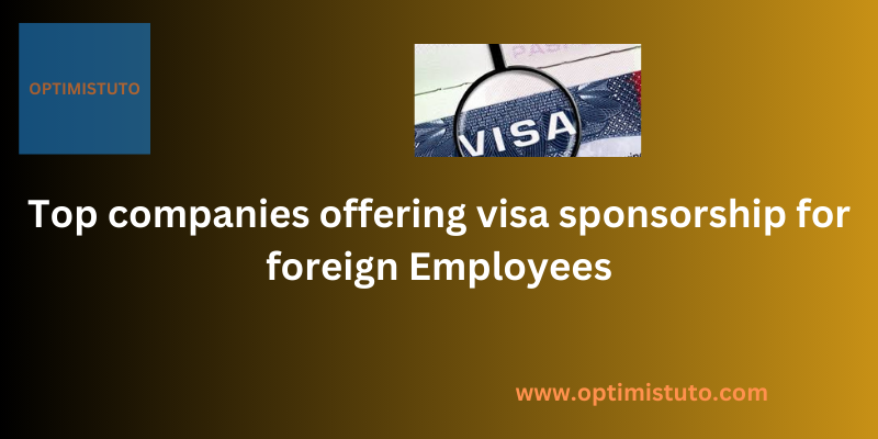 Top companies offering visa sponsorship for foreign employees